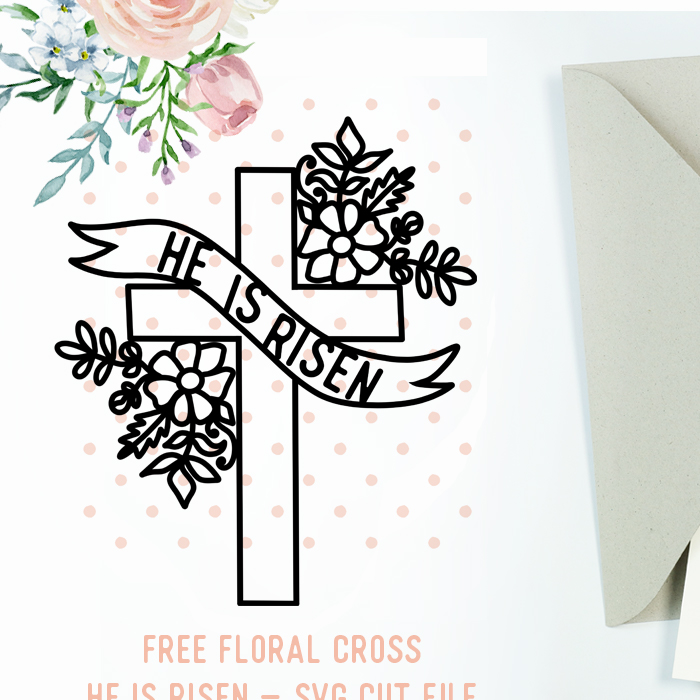 Download Free He Is Risen Floral Svg Cross Free Pretty Things For You