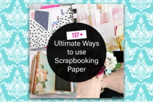 137+ Ultimate ways to use scrapbooking paper