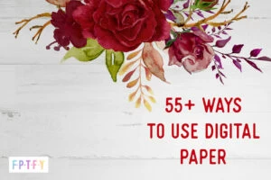55 plus Ways to Use Digital Paper by fptfy